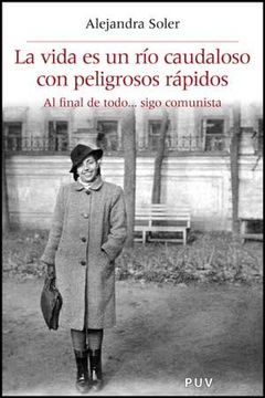 portada La Vida es un río Caudaloso con Peligrosos Rápidos: Al Final de Todo-- Sigo Comunista (in Spanish)