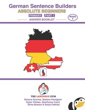portada German - Absolute Beginners - Primary Sentence Builders - ANSWER BOOK - Part 1 (en Inglés)