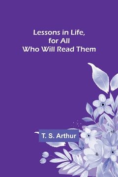 portada Lessons in Life, for All Who Will Read Them 