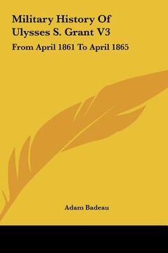 portada military history of ulysses s. grant v3: from april 1861 to april 1865 (en Inglés)
