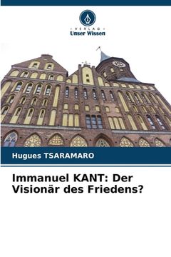 portada Immanuel KANT: Der Visionär des Friedens? (en Alemán)