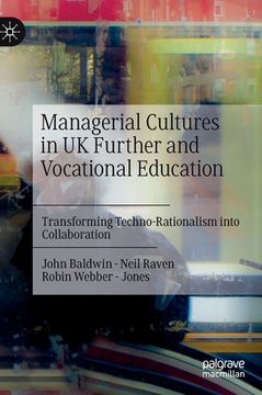 portada Managerial Cultures in UK Further and Vocational Education: Transforming Techno-Rationalism Into Collaboration (en Inglés)