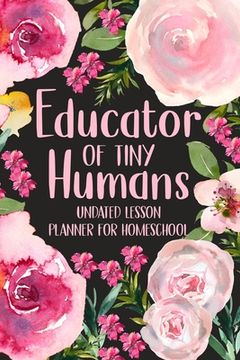 portada Educator of Tiny Humans Undated Lesson Planner for Homeschool (en Inglés)
