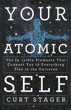 portada Your Atomic Self: The Invisible Elements That Connect You to Everything Else in the Universe