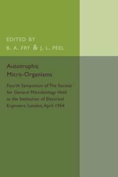 portada Autotrophic Micro-Organisms: Fourth Symposium of the Society for General Microbiology Held at the Institution of Electrical Engineers, London, April 1954 (en Inglés)
