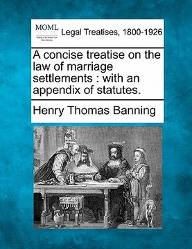portada a concise treatise on the law of marriage settlements: with an appendix of statutes. (in English)