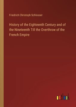 portada History of the Eighteenth Century and of the Nineteenth Till the Overthrow of the French Empire (in English)