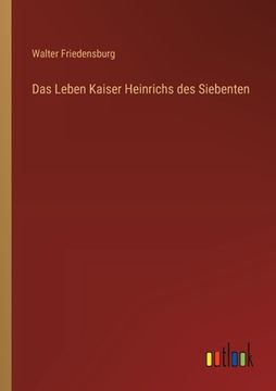 portada Das Leben Kaiser Heinrichs des Siebenten (en Alemán)