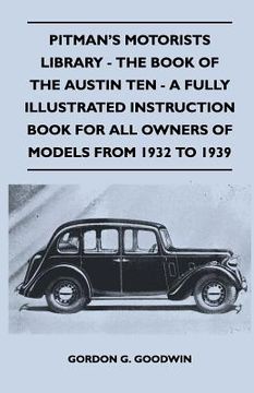 portada pitman's motorists library - the book of the austin ten - a fully illustrated instruction book for all owners of models from 1932 to 1939 (in English)