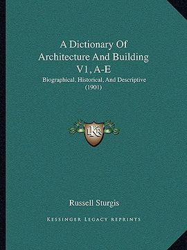 portada a dictionary of architecture and building v1, a-e: biographical, historical, and descriptive (1901) (en Inglés)