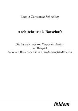 portada Architektur als Botschaft: Die Inszenierung von Corporate Identity am Beispiel der Neuen Botschaften in der Bundeshauptstadt Berlin (en Alemán)