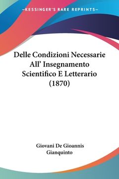 portada Delle Condizioni Necessarie All' Insegnamento Scientifico E Letterario (1870) (in Italian)