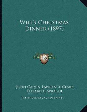 portada will's christmas dinner (1897) (en Inglés)