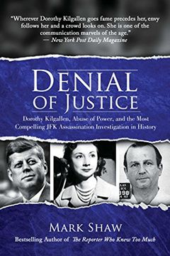 portada Denial of Justice: Dorothy Kilgallen, Abuse of Power, and the Most Compelling jfk Assassination Investigation in History 