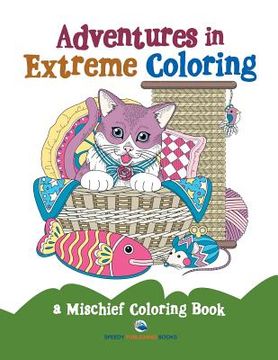 portada Adventures in Extreme Coloring: a Mischief Coloring Book (en Inglés)