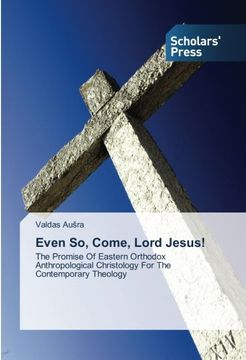 portada Even So, Come, Lord Jesus!: The Promise Of Eastern Orthodox Anthropological Christology For The Contemporary Theology