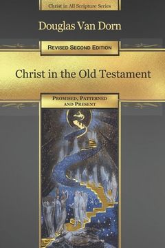 portada Christ in the Old Testament: Promised, Patterned, and Present (en Inglés)
