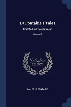 portada La Fontaine's Tales: Imitated In English Verse; Volume 2 (en Inglés)