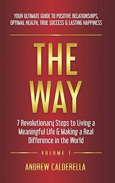 portada The Way: 7 Revolutionary Steps to Living a Meaningful Life & Making a Real Difference in the World. Your Ultimate Guide to Positive Relationships,. True Success, & Lasting Happiness! (1) (en Inglés)