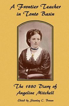 portada A Frontier Teacher in Tonto Basin: The 1880 Diary of Angeline Mitchell (en Inglés)