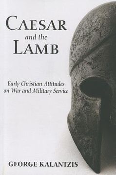 portada caesar and the lamb: early christian attitudes on war and military service