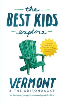 portada The Best Kids Explore Vermont & The Adirondacks: An illustrated, story-driven travel guide for kids (en Inglés)