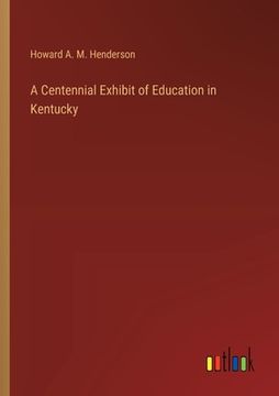 portada A Centennial Exhibit of Education in Kentucky (en Inglés)