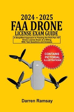 portada 2024 - 2025 FAA Drone License Exam Guide: A Simplified Approach to Passing the FAA Part 107 Drone License Exam at a sitting With Test Questions and An (en Inglés)