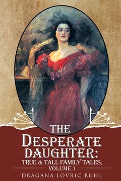 portada The Desperate Daughter: True and Tall Family Tales, Volume 1
