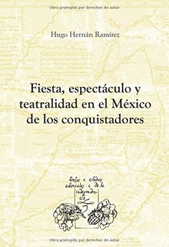 portada Fiesta, Espectáculo y Teatralidad en el México de los Conquistadores. (Textos y Estudios Coloniales y de la Independencia)