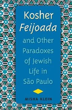 portada Kosher Feijoada and Other Paradoxes of Jewish Life in São Paulo (New World Diasporas)