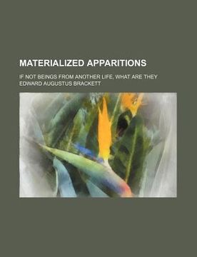 portada materialized apparitions; if not beings from another life, what are they (in English)