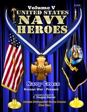 portada United States Navy Heroes - Volume V: Navy Cross & Silver Star (Korea - Present) (en Inglés)