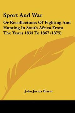 portada sport and war: or recollections of fighting and hunting in south africa from the years 1834 to 1867 (1875) (in English)