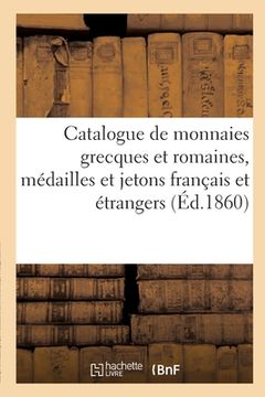 portada Catalogue de Monnaies Grecques Et Romaines, Médailles Et Jetons Français Et Étrangers (in French)