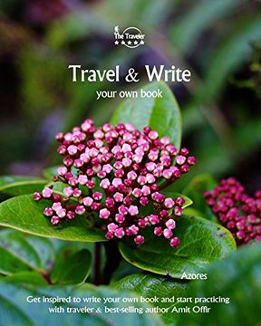 portada Travel & Write Your Own Book - Azores: Get inspired to write your own book and start practicing with traveler & best-selling author Amit Offir: Volume 96