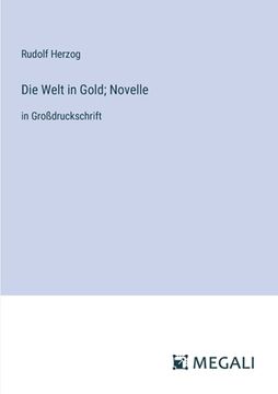 portada Die Welt in Gold; Novelle: in Großdruckschrift (en Alemán)