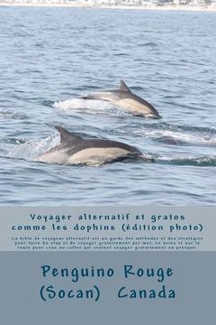 portada Voyager alternatif et gratos comme les dauphins: un guide des méthodes et des stratégies pour faire du stop et de voyager gratuitement par mer, en avi (en Francés)