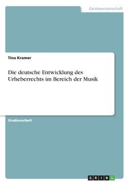 portada Die deutsche Entwicklung des Urheberrechts im Bereich der Musik (en Alemán)