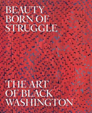 portada Beauty Born of Struggle: The art of Black Washington (Studies in the History of art Series) (in English)