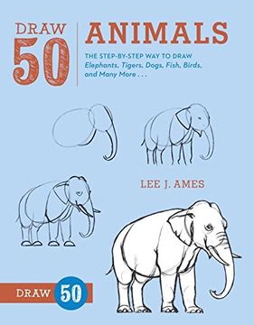 portada Draw 50 Animals: The Step-By-Step way to Draw Elephants, Tigers, Dogs, Fish, Birds, and Many More. (en Inglés)
