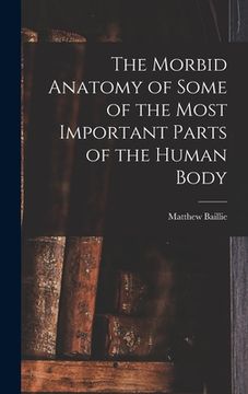 portada The Morbid Anatomy of Some of the Most Important Parts of the Human Body