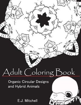 portada Adult Coloring Book: Organic Circular Designs and Hybrid Animals (en Inglés)