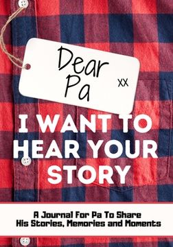 portada Dear Pa. I Want To Hear Your Story: A Guided Memory Journal to Share The Stories, Memories and Moments That Have Shaped Pa's Life 7 x 10 inch (en Inglés)
