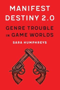 portada Manifest Destiny 2. 0: Genre Trouble in Game Worlds (Postwestern Horizons) (in English)