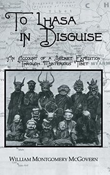 portada To Lhasa in Disguise: An Account of a Secret Expedition Through Mysterious Tibet (Kegan Paul Travellers Series) (in English)