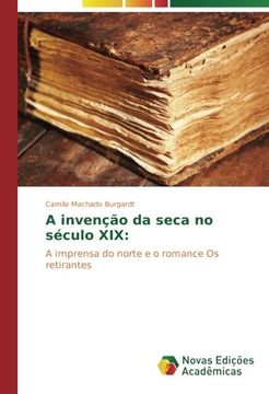 portada A invenção da seca no século XIX:: A imprensa do norte e o romance Os retirantes (Portuguese Edition)