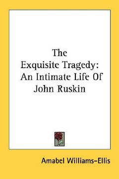 portada the exquisite tragedy: an intimate life of john ruskin (en Inglés)