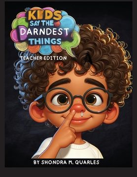 portada Kids Say The Darndest Things: Teacher Edition (en Inglés)