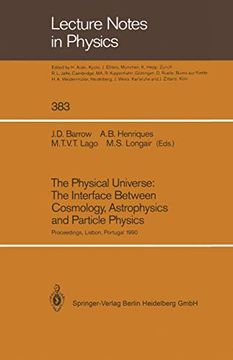 The Physical Universe: The Interface Between Cosmology, Astrophysics and Particle Physics: Proceedings of the xii Autumn School of Physics Held at. October 1990 (Lecture Notes in Physics, 383) (en Inglés)